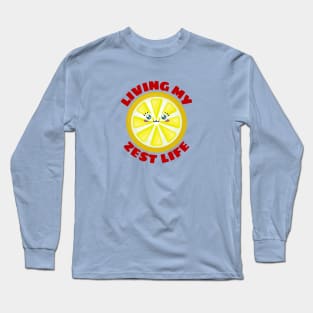 Living My Zest Life | Cute Lemon Pun Long Sleeve T-Shirt